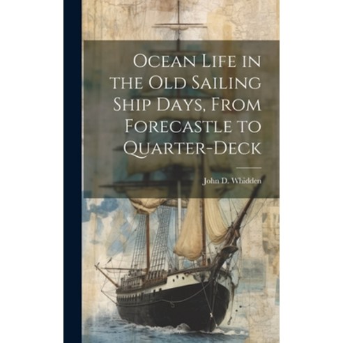 (영문도서) Ocean Life in the old Sailing Ship Days From Forecastle to Quarter-deck Hardcover, Legare Street Press, English, 9781019372388
