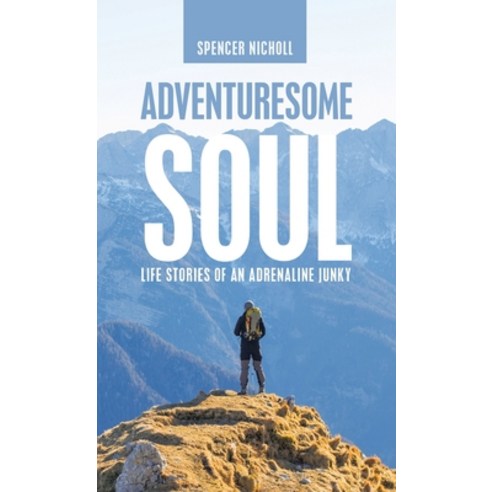 (영문도서) Adventuresome Soul: Life Stories of an Adrenaline Junky Hardcover, WestBow Press, English, 9781664255395