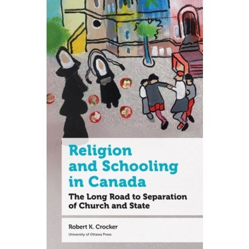 (영문도서) Religion and Schooling in Canada: The Long Road to Separation of Church and State Hardcover, University of Ottawa Press, English, 9780776638171