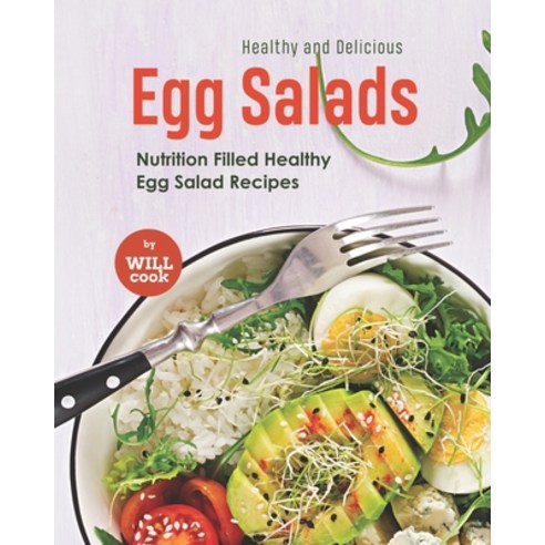 (영문도서) Healthy and Delicious Egg Salads: Nutrition Filled Healthy Egg Salad Recipes Paperback, Independently Published, English, 9798473821628