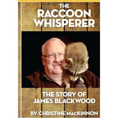 (영문도서) The Raccoon Whisperer: The Story of James Blackwood Paperback, Independant Publisher, English, 9781777636906