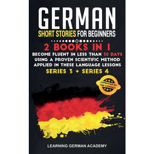 German Short Stories For Beginners: 2 Books in 1: Become Fluent in Less Than 30 Days Using a Proven ... Hardcover, Booklyltd, English, 9781801476171