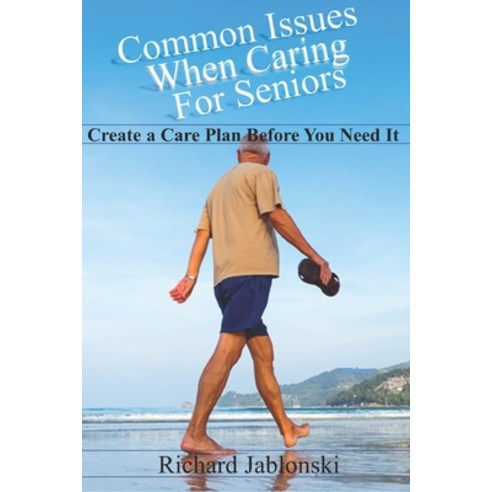 Common Issues When Caring For Seniors: Create a Care Plan Before You Need It Paperback, Independently Published, English, 9798576620227