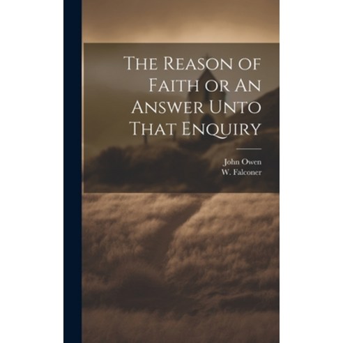 (영문도서) The Reason of Faith or An Answer Unto That Enquiry Hardcover, Legare Street Press, English, 9781021103673