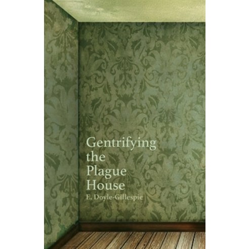 Gentrifying the Plague House Paperback, Loyola College/Apprentice H..., English, 9781627203302