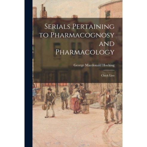 (영문도서) Serials Pertaining to Pharmacognosy and Pharmacology: Check Lists Paperback, Hassell Street Press, English, 9781013639005