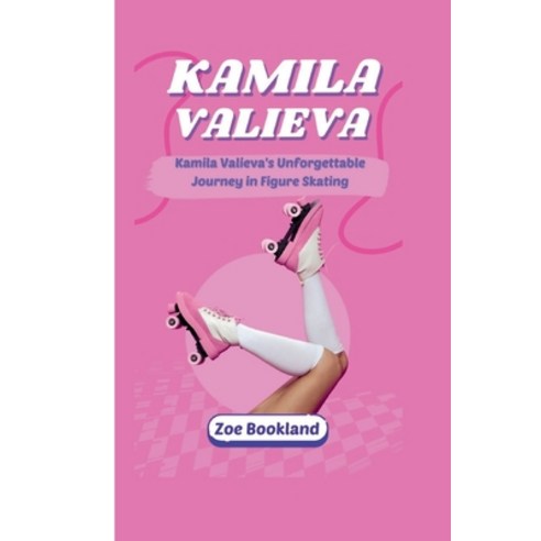 (영문도서) Kamila Valieva: Kamila Valieva''s Unforgettable Journey in Figure Skating Paperback, Independently Published, English, 9798878407595