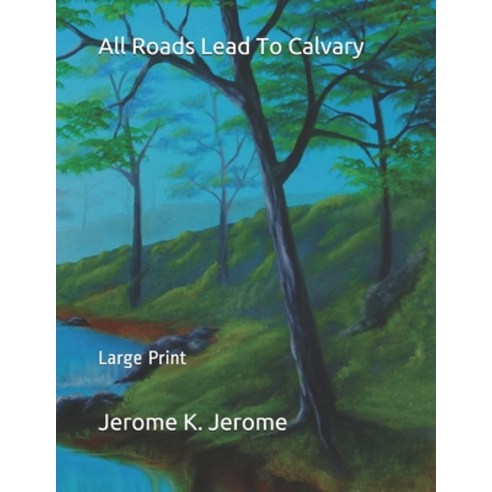 All Roads Lead To Calvary: Large Print Paperback, Independently Published, English, 9781698262529