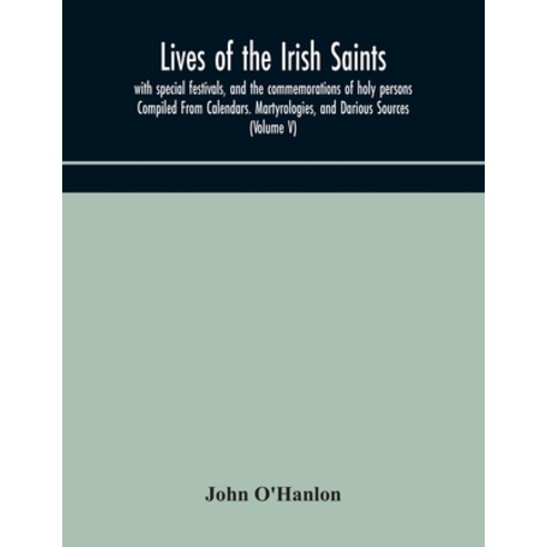 Lives of the Irish Saints: with special festivals and the commemorations of holy persons Compiled F... Paperback, Alpha Edition, English, 9789354170515