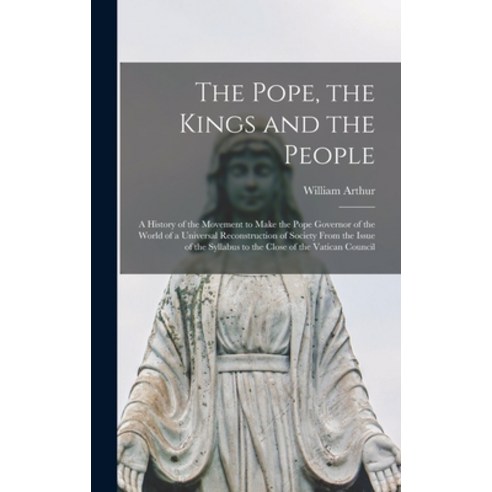 (영문도서) The Pope the Kings and the People: A History of the Movement to Make the Pope Governor of th... Hardcover, Legare Street Press, English, 9781019047347