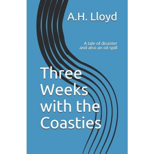 (영문도서) Three Weeks with the Coasties: A tale of disaster and also an oil spill Paperback, Independently Published, English, 9781797823942