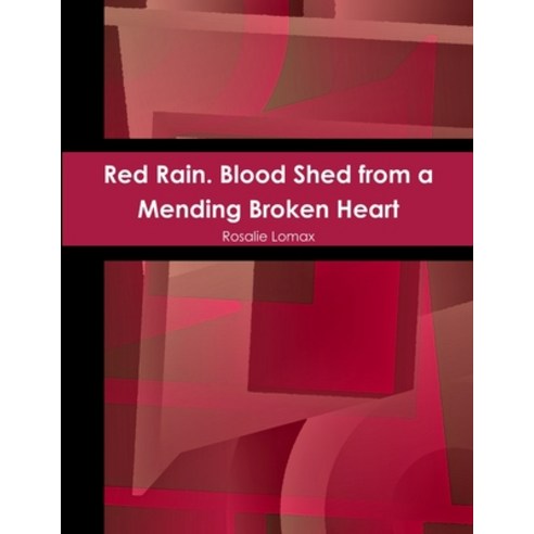 Red Rain. Blood Shed from a Mending Broken Heart Paperback, Lulu.com, English, 9781387204250