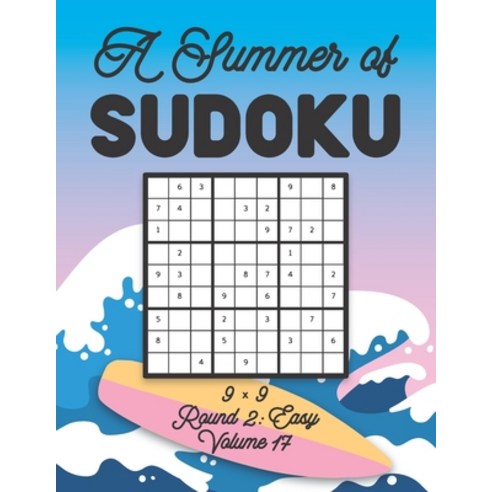 A Summer of Sudoku 9 x 9 Round 2: Easy Volume 17: Relaxation Sudoku Travellers Puzzle Book Vacation ... Paperback, Independently Published, English, 9798700573818