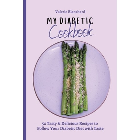 (영문도서) My Diabetic Cookbook: 50 Tasty & Delicious Recipes to Follow Your Diabetic Diet... Paperback, Valerie Blanchard, English, 9781802777673