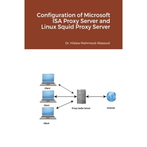 Configuration of Microsoft ISA Proxy Server and Linux Squid Proxy Server Paperback, Blurb
