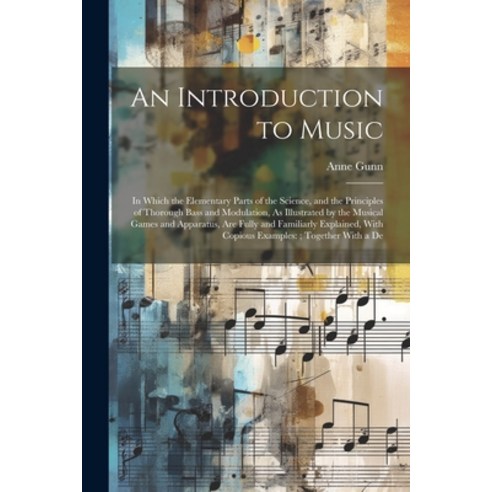 (영문도서) An Introduction to Music: In Which the Elementary Parts of the Science and the Principles of... Paperback, Legare Street Press, English, 9781022510593