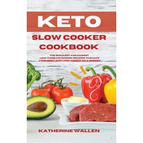 Keto Slow Cooker Cookbook: The quickest and easiest Low-Carb ketogenic recipes to shape your body an... Paperback, Katherine Wallen, English, 9781914045608