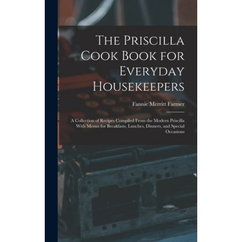 (영문도서) The Priscilla Cook Book for Everyday Housekeepers: A Collection of Recipes Compiled From the ... Hardcover, Legare Street Press, English, 9781016348607
