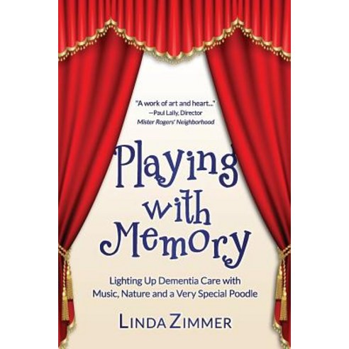(영문도서) Playing with Memory: Lighting Up Dementia Care with Music Art and a Very Special Poodle Paperback, Year of the Book Press, English, 9781949150193
