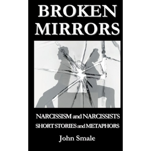 (영문도서) Broken Mirrors: Narcissism and Narcissists Short Stories and Metaphors Paperback, emp3books, English, 9781910734513