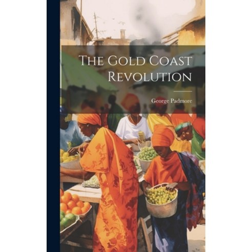 (영문도서) The Gold Coast Revolution Hardcover, Legare Street Press, English, 9781019371589