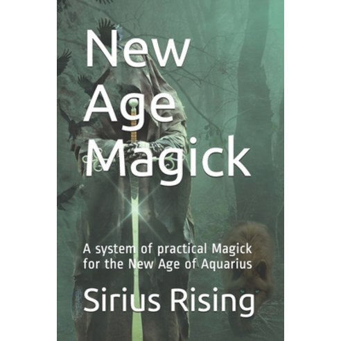New Age Magick: A system of practical Magick for the New Age of Aquarius Paperback, Independently Published, English, 9781790706600