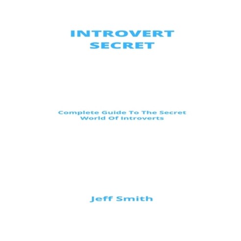 (영문도서) Introvert Secrets: Complete Guide To The Secret World Of Introverts Paperback, Independently Published, English, 9798528447810