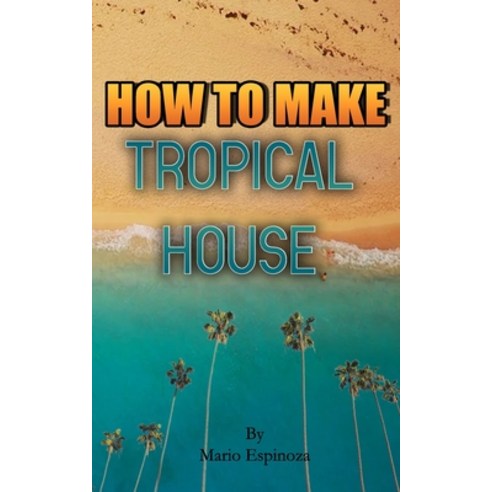 How To Make Tropical House Paperback, Independently Published, English, 9798559160276