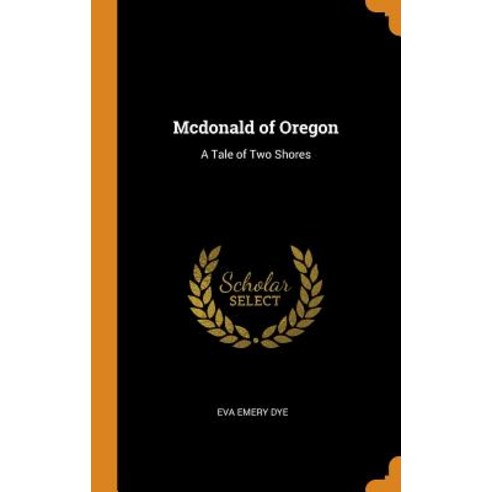 McDonald of Oregon: A Tale of Two Shores Hardcover, Franklin Classics