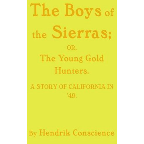 The Boys of the Sierras: The Young Gold Hunters. A STORY OF CALIFORNIA IN ''49. Paperback, Independently Published, English, 9781073439119