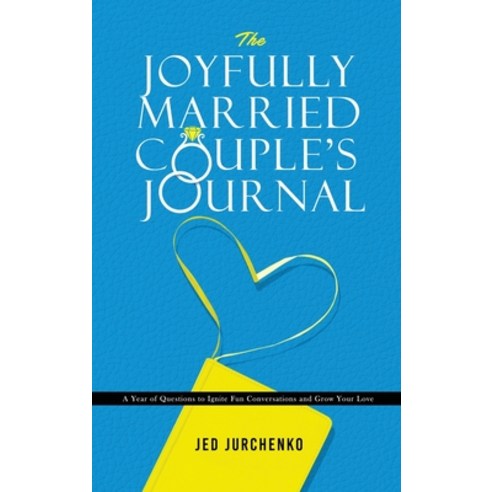 The Joyfully Married Couple''s Journal: A Year of Questions to Ignite Fun Conversations and Grow your... Hardcover, Jed Jurchenko