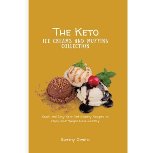 The Keto Ice Creams and Muffins Collection: Enjoy your Weight Loss Journey with this Complete Collec... Paperback, Sammy Owens, English, 9781801451956