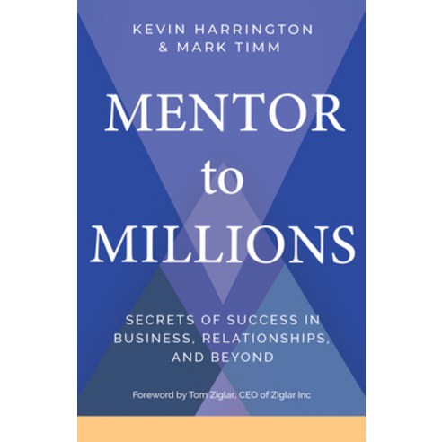 Mentor to Millions:Secrets of Success in Business Relationships and Beyond, Hay House