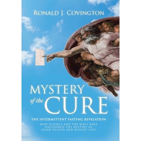 (영문도서) Mystery of the Cure: The Intermittent Fasting Revelation How Science and the Bible Have Uncov... Hardcover, WestBow Press, English, 9781664293939
