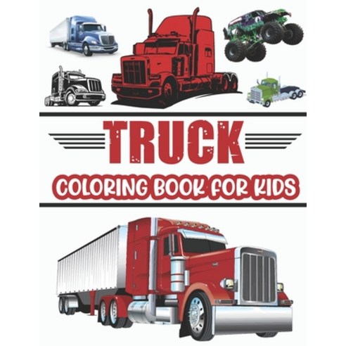 Truck Coloring Book For Kids.: Cool Truck Coloring Book For Kids Who Love Trucks! Ages(2-4) (4-10). Paperback, Independently Published, English, 9798592873508