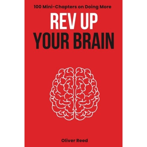(영문도서) Rev Up Your Brain: 100 Mini-Chapters on Doing More: (Productivity Essentials: Key Ideas Hack... Paperback, Independently Published, English, 9798874387129