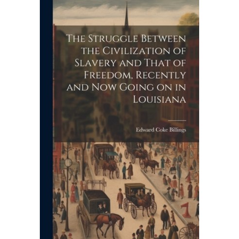(영문도서) The Struggle Between the Civilization of Slavery and That of Freedom Recently and now Going ... Paperback, Legare Street Press, English, 9781022733350