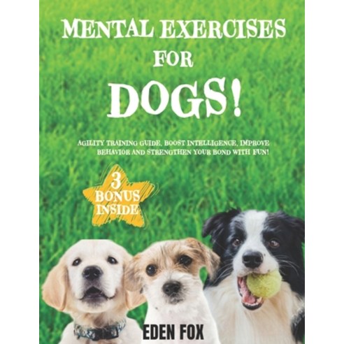 (영문도서) Mental Exercises for Dogs: Agility Training Guide Boost Intelligence Improve Behavior and S... Paperback, Independently Published, English, 9798871300244