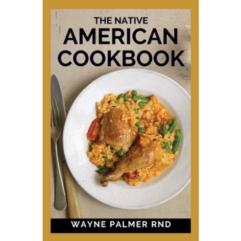 The Native American Cookbook: The Native American Cookbook Recipes From Native American Tribes Paperback, Independently Published, English, 9798592847165