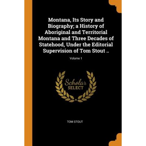 (영문도서) Montana Its Story and Biography; a History of Aboriginal and Territorial Montana and Three D... Paperback, Franklin Classics, English, 9780342900770