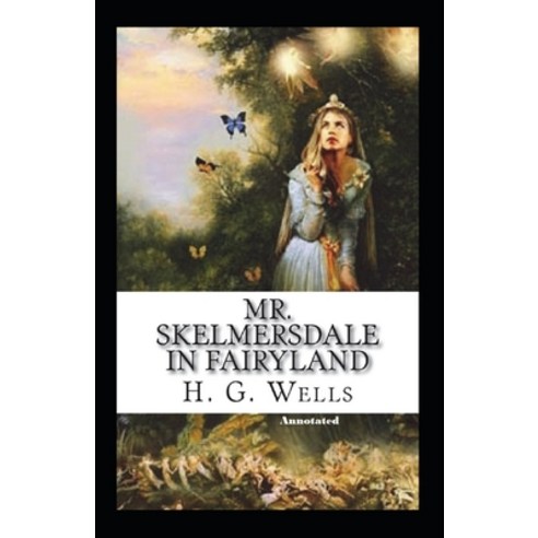 Mr. Skelmersdale in Fairyland Annotated Paperback, Independently Published, English, 9798693321267