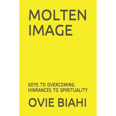 Molten Image: Keys to Overcoming Hinrances to Spirituality Paperback, Independently Published, English, 9798716709249