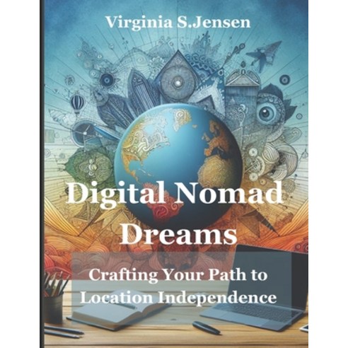 (영문도서) Digital Nomad Dreams: Crafting Your Path to Location Independence Paperback, Independently Published, English, 9798321331682