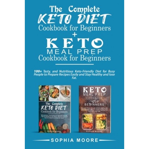 (영문도서) The complete keto diet cookbook for beginners+Keto meal prep cookbook for beginners: 100+ Tas... Paperback, Sophia Moore, English, 9781802008371