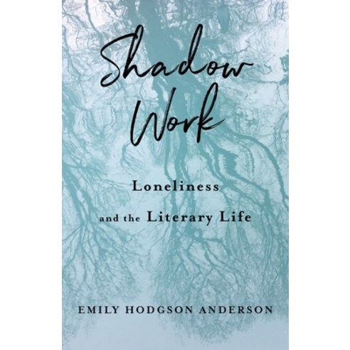 (영문도서) Shadow Work: Loneliness and the Literary Life Paperback, Columbia University Press, English, 9780231218504