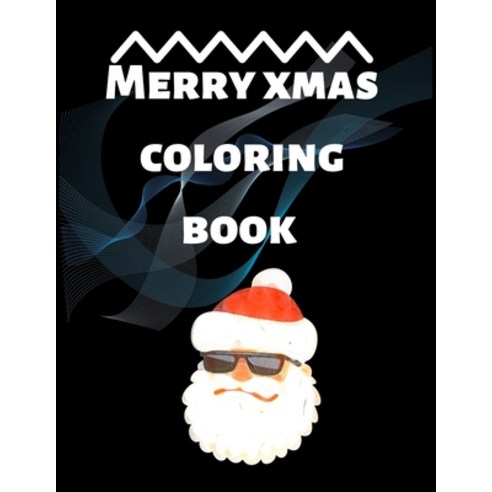 Merry Xmas Coloring Book: A Coloring Book for Adults Featuring Beautiful Winter Florals Festive Orn... Paperback, Independently Published, English, 9798699213238