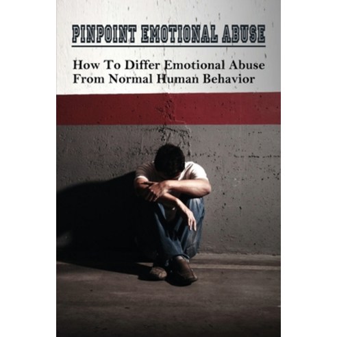 (영문도서) PinPoint Emotional Abuse: How To Differ Emotional Abuse From Normal Human Behavior: How To St... Paperback, Independently Published, English, 9798538940493