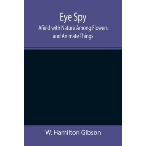 (영문도서) Eye Spy: Afield with Nature Among Flowers and Animate Things Paperback, Alpha Edition, English, 9789355392510