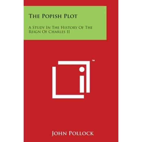 The Popish Plot: A Study In The History Of The Reign Of Charles II Paperback, Literary Licensing, LLC