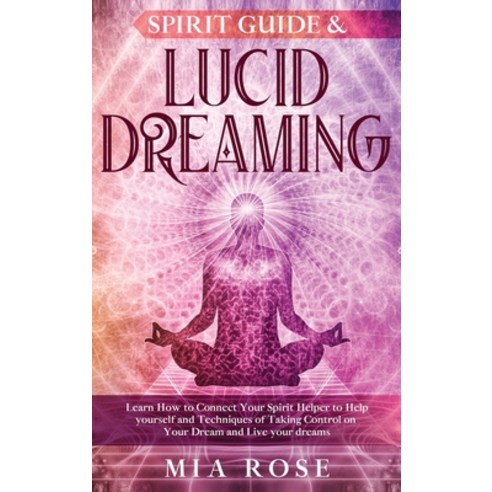 Spirit Guide & Lucid Dreaming: Learn How to Connect Your Spirit Helper to Help yourself and Techniqu... Hardcover, Kontakt Digital
